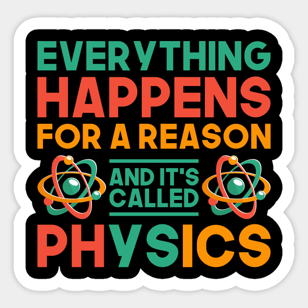 Science Everything Happens For A Reason Physics Sticker by shirtsyoulike